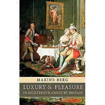 Luxo e Prazer na Grã-Bretanha do Século XVIII - Maxine Berg - Brochura - Livro em Inglês - História
