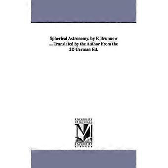 Spherical Astronomy. By F. Brnnow. Translated By The Author From The 2d Germa - Regents of Univ of MI Scholarly Publishing Office - Paperback -