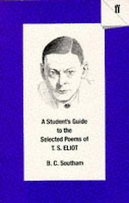 A Students Guide To The Selected Poems Of T. S. Eliot by B.C. Southam Paperback Book