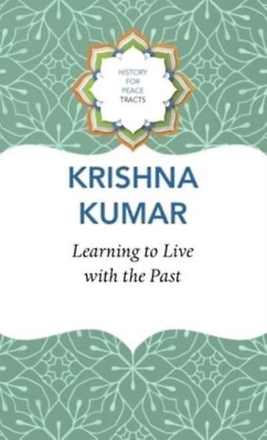 Learning To Live With The Past by Krishna Kumar Hardback Book