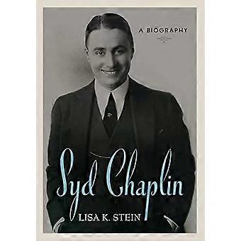 Syd Chaplin A Biography - Lisa K. Stein