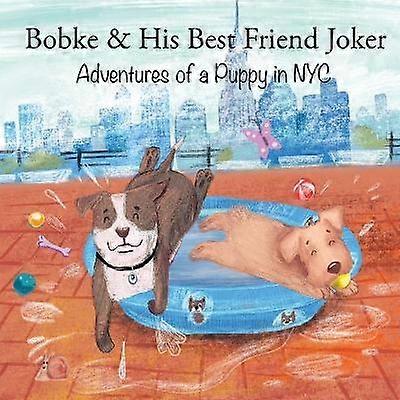 Bobke  His Best Friend Joker Adventures of a Puppy in NYC 6 Bobke Series