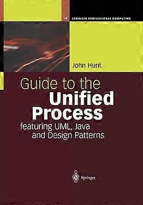 Guide to the Unified Process featuring UML Java and Design Patterns