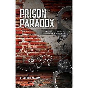 Prison Paradox When Life Locks You Down Look To The One Who Holds The Key - Jason H Wiersma - Paperback - en Book