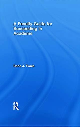A Faculty Guide for Succeeding in Academe