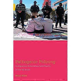 Pathogenic Policing Immigration Enforcement and Health in the U.S. South
