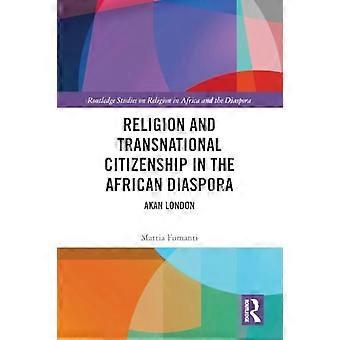 Religion and Transnational Citizenship in the African Diaspora Akan London