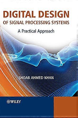 Digital Design of Signal Processing Systems: A Practical Approach