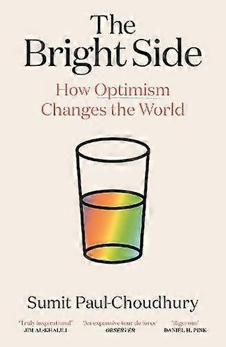 The Bright Side How Optimism Changes The World - Sumit Paul-Choudhury