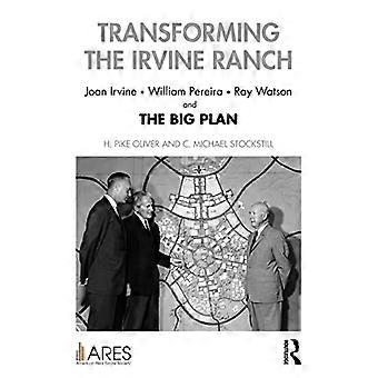 Die Umgestaltung der Irvine Ranch: Joan Irvine, William Pereira, Ray Watson und der große Plan (American Real Estate Society Book Series)