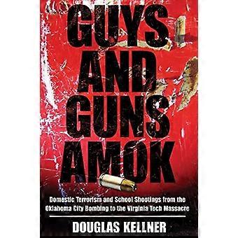 Guys and Guns Amok: Innenriks terrorisme og skoleskytinger fra Oklahoma City Bombings til Virginia Tech Massacre (Radical Imagination)