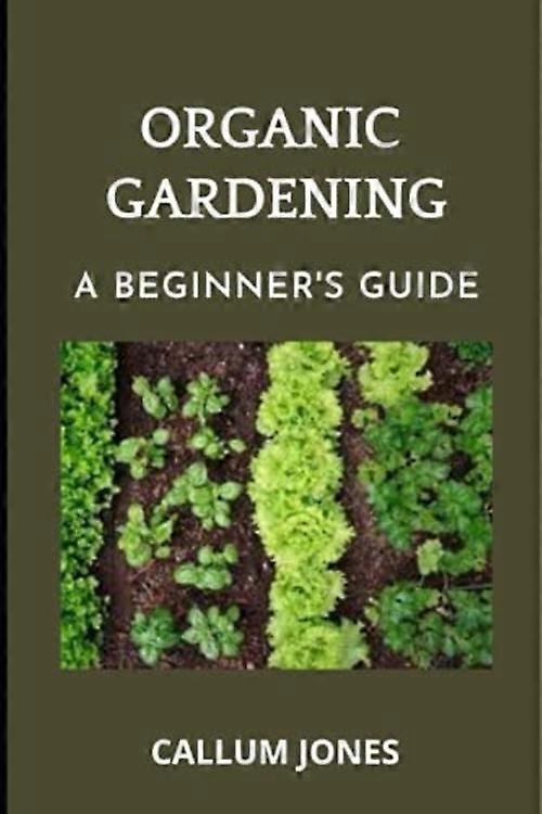 Organic Gardening: a Beginner's Guide
