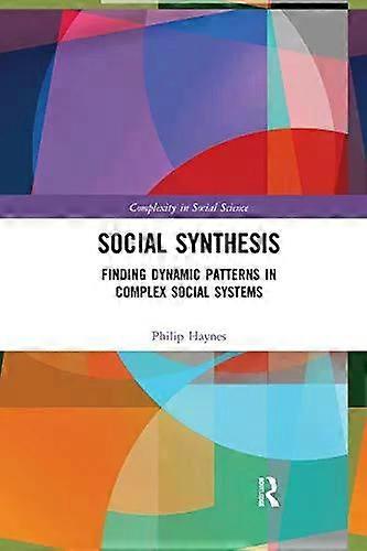 Social Synthesis Finding Dynamic Patterns In Complex Social Systems - Philip Haynes