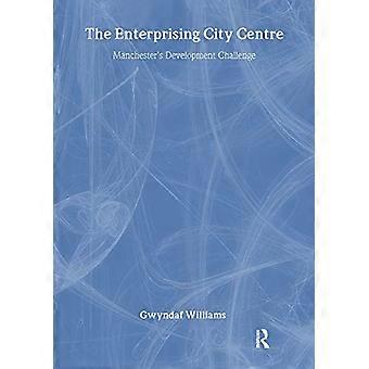 Het centrum van de ondernemende stad: Manchester's Development Challenge