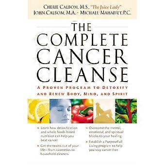 The Complete Cancer Cleanse A Proven Program To Detoxify And Renew Body Mind - Cherie Calbom - Paperback - en Book