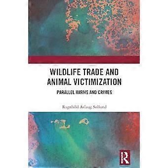 Wildlife Trade and Animal Victimization Parallel Harms and Crimes