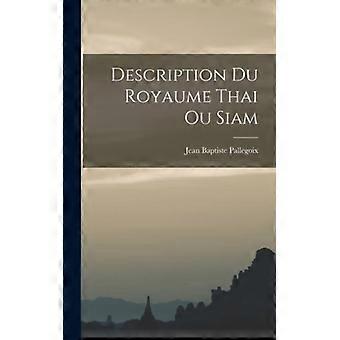 Description Du Royaume Thai Ou Siam - Jean Baptiste Pallegoix - Hardcover - English Book - History
