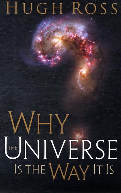 Why The Universe Is The Way It Is by Hugh Ross Paperback