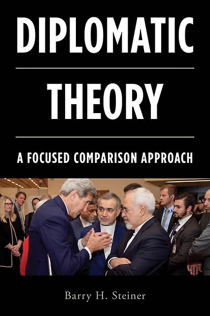 Diplomatic Theory A Focused Comparison Approach by Barry H. Steiner Book