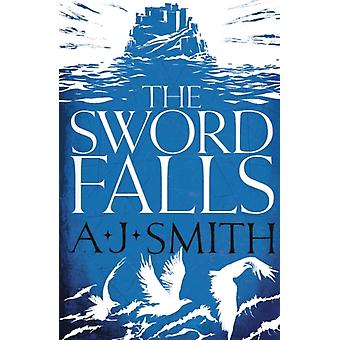 The Sword Falls - A.J. Smith