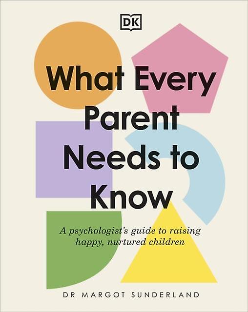 What Every Parent Needs To Know by Margot Sunderland Hardback Book