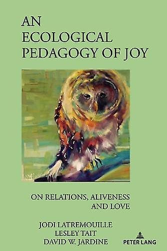 An Ecological Pedagogy Of Joy by David W. Jardine Paperback Book