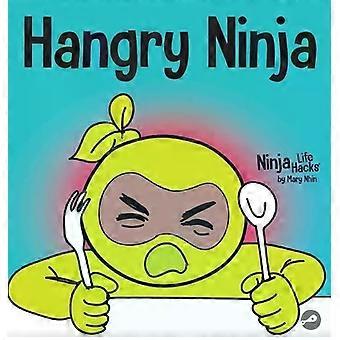 Hangry Ninja A Children's Book About Preventing Hanger And Managing Meltdowns An - Mary Nhin