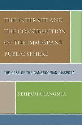 The Internet and the Construction of the Immigrant Public Sphere