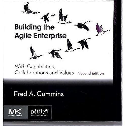 Building the Agile Enterprise: With Capabilities, Collaborations and Values (The MK/OMG Press)