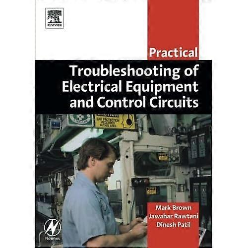 Practical Troubleshooting of Electrical Equipment and Control Circuits (Practical Professional Books from Elsevier)