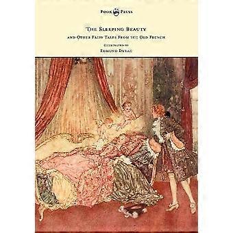 The Sleeping Beauty and Other Fairy Tales from the Old French - Illustrated by Edmund Dulac