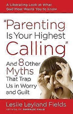 Parenting Is Your Highest Calling