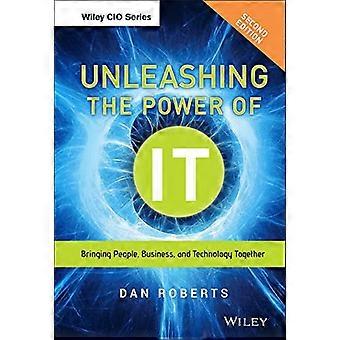 Unleashing the Power of IT Bringing People Business and Technology Together