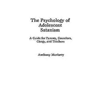 The Psychology Of Adolescent Satanism A Guide For Parents Counselors Clerg - Anthony Moriarty - Hardcover - en Book