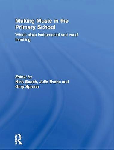Making Music in the Primary School: Whole Class Instrumental and Vocal Teaching