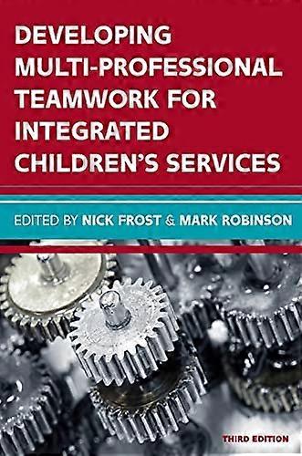 DEVELOPING MULTIPROFESSIONAL TEAMWORK FOR INTEGRATED CHILDREN'S SERVICES: RESEARCH, POLICY, PRACTICE