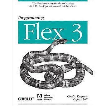 Programmeren met Flex 3: De complete handleiding voor het maken van rijke internetapplicaties met Adobe Flex: De complete handleiding voor het maken van rijke media-apps