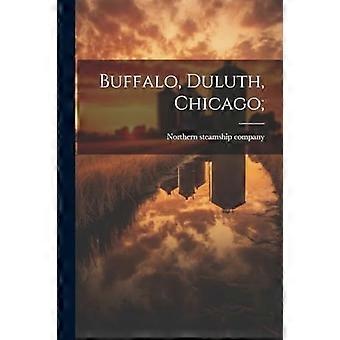 Buffalo, Duluth, Chicago;