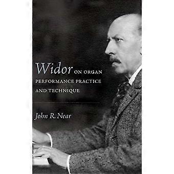 Widor på Organ Performance Practice och teknik (Eastman studier i musik)