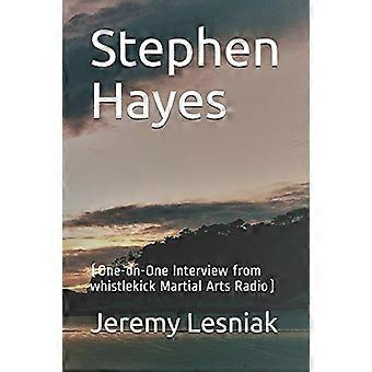 Stephen Hayes : (Een-op-een interview van Whistlekick Martial Arts Radio)
