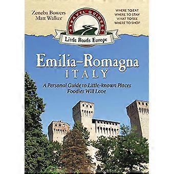 Emilia-Romagna, Italien: En personlig guide till föga kända platser som matälskare kommer att älska (Little Roads Europe)