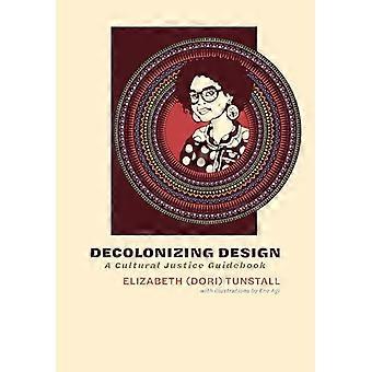 Decolonizing Design A Cultural Justice Guidebook