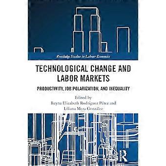 Technological Change and Labor Markets Productivity Job Polarization and Inequality