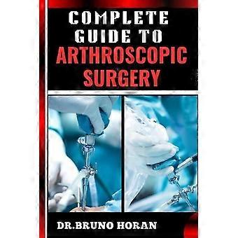 Complete Guide To Arthroscopic Surgery Advanced Techniques Minimally Invasive - DR. BRUNO HORAN - Paperback - en Book