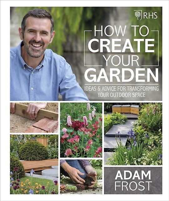 Rhs How To Create Your Garden by Adam Frost Hardback Book