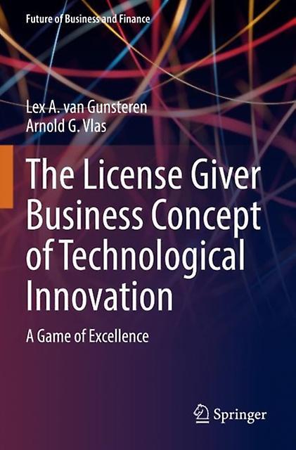 The License Giver Business Concept Of Technological Innovation by Lex A. van Gunsteren Paperback Book
