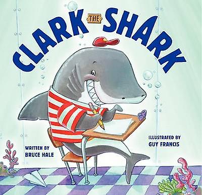 Clark The Shark by Bruce Hale Paperback Book