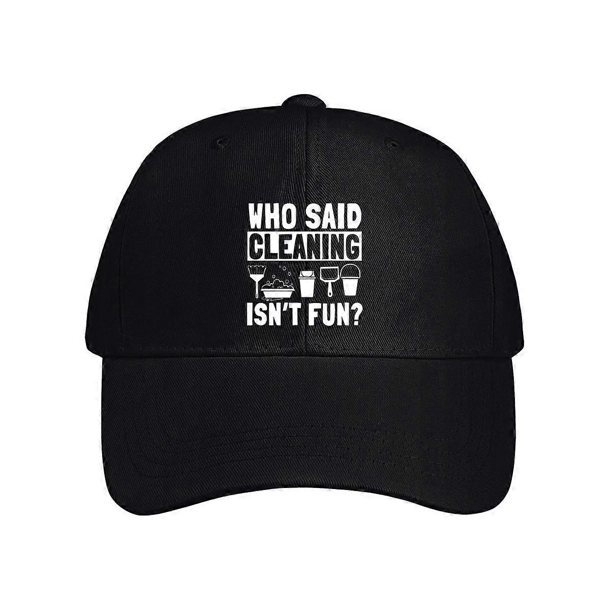 Who Said Cleaning Isn't Fun Baseball Cap