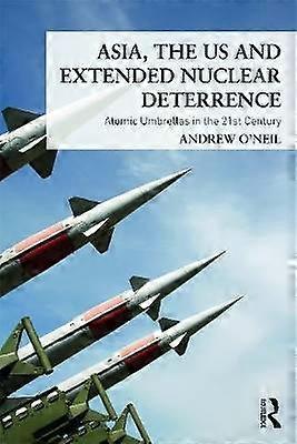 Asia the US and Extended Nuclear Deterrence