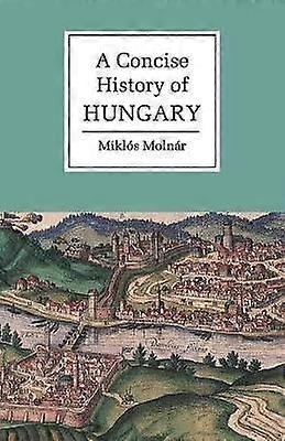 A Concise History of Hungary Cambridge Concise Histories
